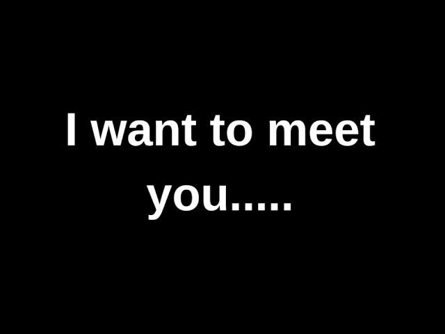 I want to meet you...... love quotes  love messages love letter heartfelt messages