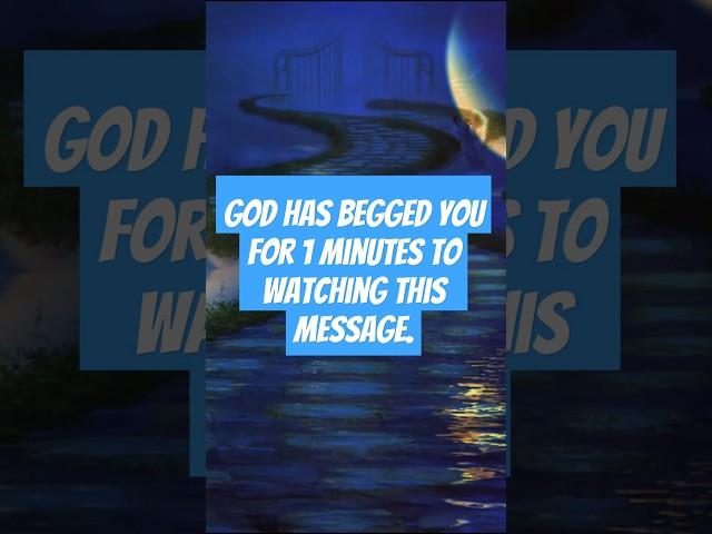 God has begged you for 1 minutes to watching this message.