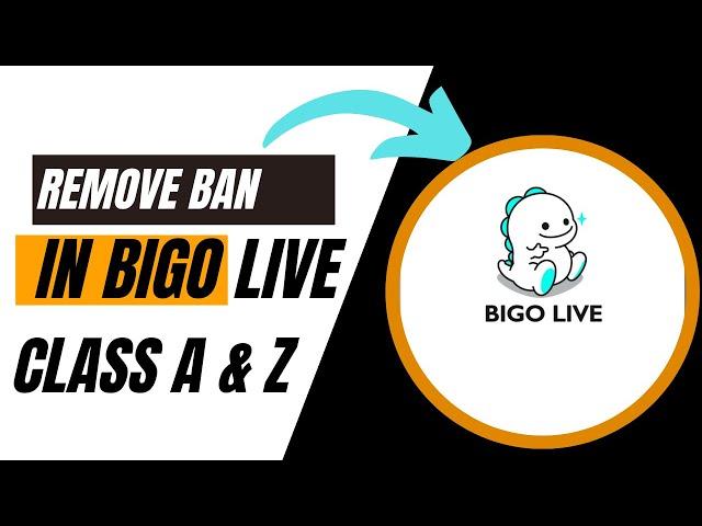 Remove ban in Bigo Live | Class A | Class Z