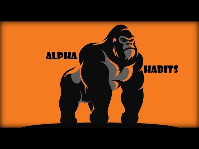 5 ALPHA MALE HABITS THAT WILL CHANGE YOU FOREVER