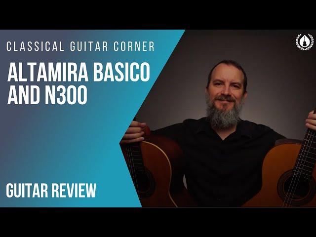 Review: Altamira Basico and N300 Classical Guitars