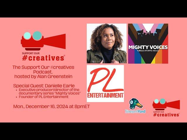 Danielle Earle: Executive producer/director of “Mighty Voices” - Support Our #creatives® podcast