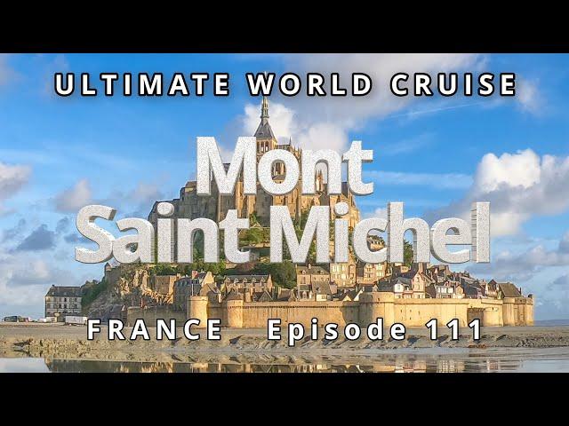  MONT SAINT-MICHEL: Overhyped Tourist Trap or Magical Wonder?: Ultimate World Cruise  Ep. 111