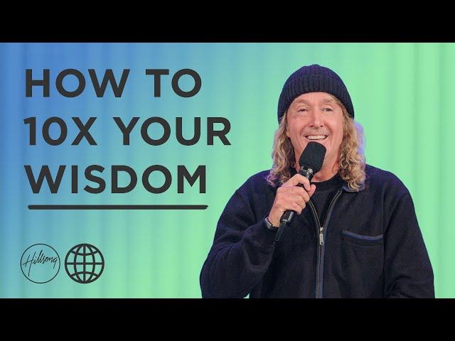 How to 10x your wisdom | Phil Dooley | Hillsong Australia