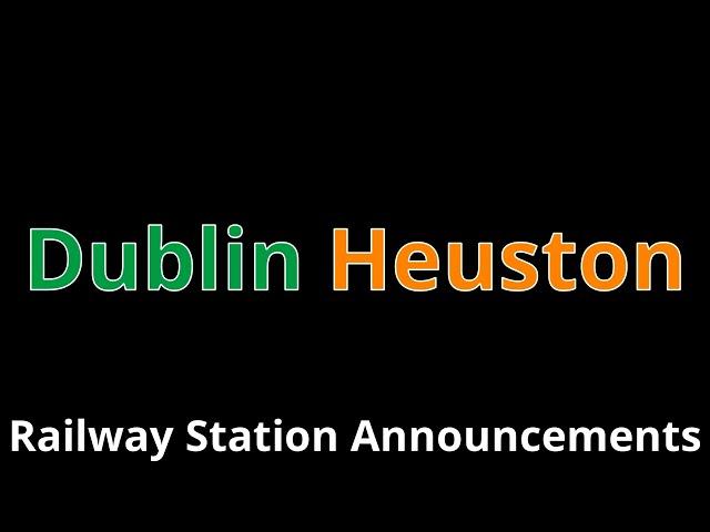 Dublin Heuston Railway Station Announcements