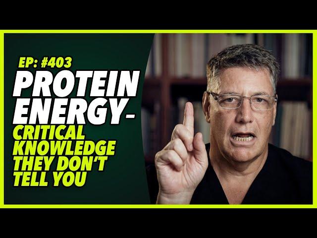 Ep:403 PROTEIN ENERGY – CRITICAL KNOWLEDGE THEY DON’T TELL YOU