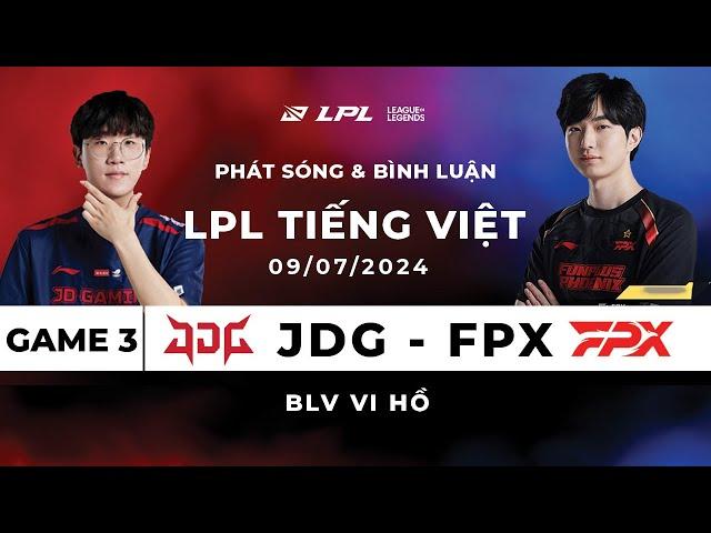 [09.07.2024] JDG vs FPX | Game 3 | Bình Luận Tiếng Việt | LPL Mùa Hè 2024