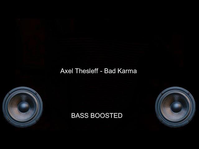 Axel Thesleff - Bad Karma ( EXTREME BASS BOOSTED)