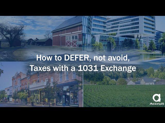 Deferring, not Avoiding, Tax with a 1031 Exchange