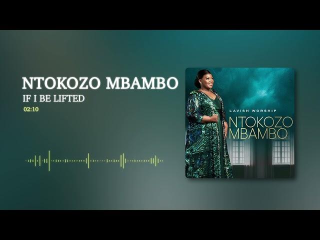 Ntokozo Mbambo - If I Be Lifted [Visualizer]