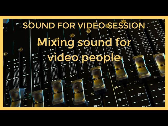 Sound for Video Session — Audio mixing for video people