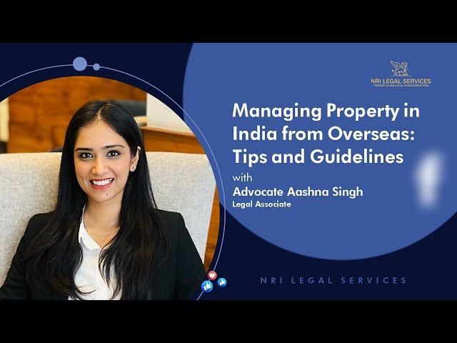 How to manage property in India while living abroad | Aashna Singh | NRI Legal Services