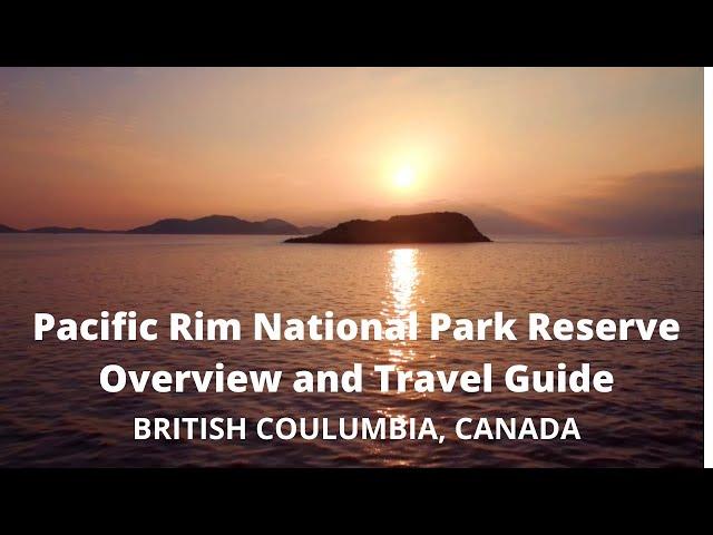 PACIFIC RIM NATIONAL PARK RESERVE OVERVIEW AND TRAVEL GUIDE | BRITISH COLUMBIA, CANADA