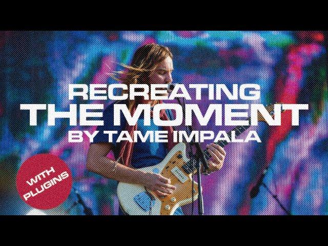 Recreating The Moment by Tame Impala (ft. @TameTones )