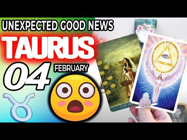 Taurus   UNEXPECTED GOOD NEWS  horoscope for today FEBRUARY 4 2024 