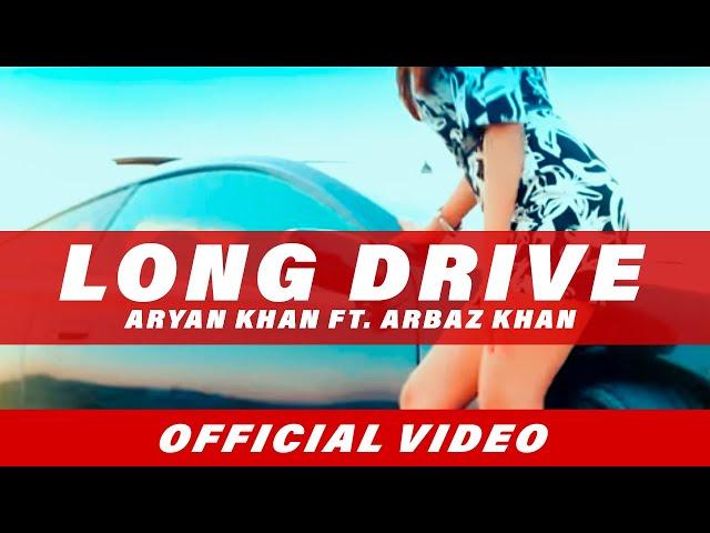 Exclusive: Long Drive | Aryan Khan ft. Arbaz Khan | Full Video Song | Beyond Records