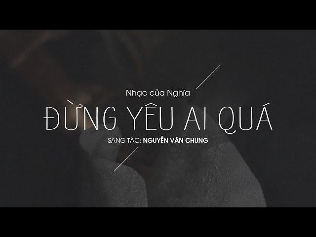 Đừng Yêu Ai Quá (Lo-Fi) - Nghĩa (Nhạc của Nghĩa) | ST: Nguyễn Văn Chung | Lyrics Video