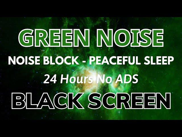 Find Peaceful Sleep with Green Noise - Black Screen And Noise Block | Sound In 24H