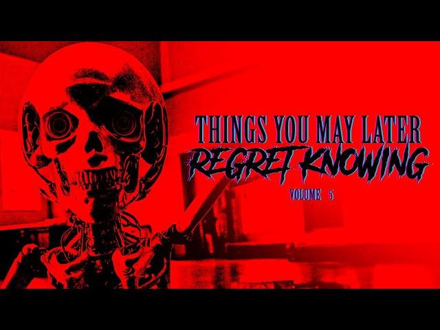 Things You May Later Regret Knowing - [volume five]