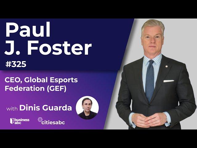 Paul J. Foster - CEO, Global Esports Federation (GEF)