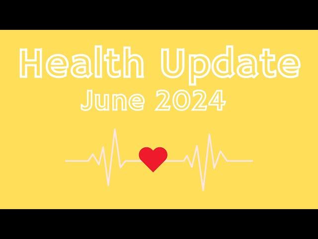 Health Update || June 2024