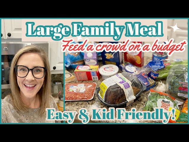 EASY LARGE FAMILY MEALS // FEED A CROWD ON A BUDGET!