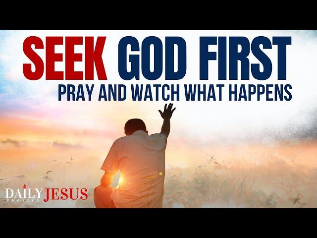 Seek FIRST The Kingdom Of God | A Blessed Prayer To Start Your Day And Transform Your Life