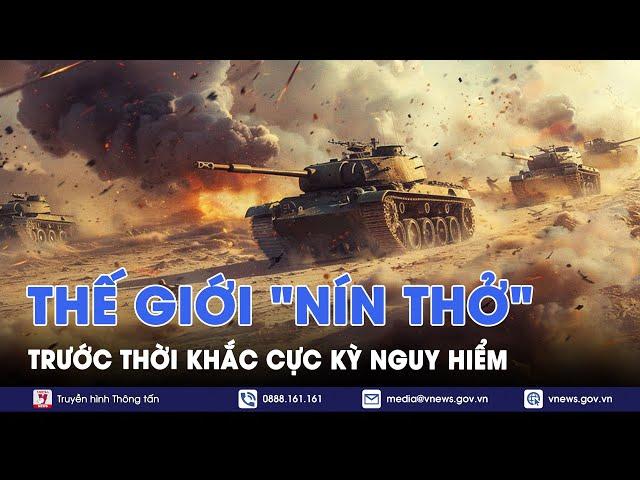 Thế giới "nín thở" trước thời khắc nguy hiểm của cuộc xung đột Nga - Ukraine - Thế giới hôm nay