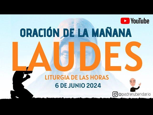 LAUDES DEL DÍA DE HOY, JUEVES 6 DE JUNIO 2024. ORACIÓN DE LA MAÑANA