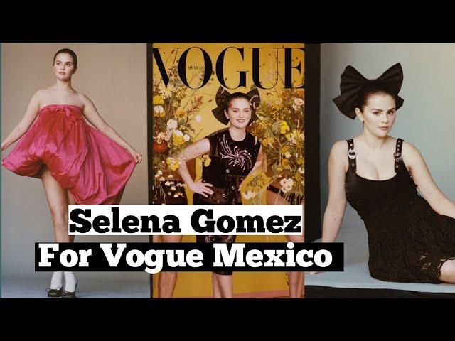 Selena Gomez For Vogue Mexico |TheFamousFaces|Selena Gomez|