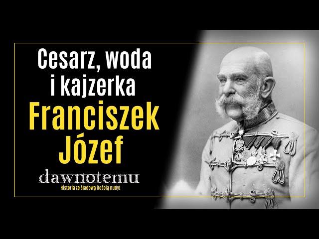 dawnotemu - Cesarz, woda i kajzerka - Franciszek Józef