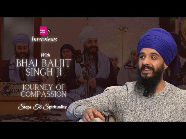 Steps To Spirituality with Bhai Baljit Singh Ji | Journey of Compassion | Basics of Sikhi | Religion