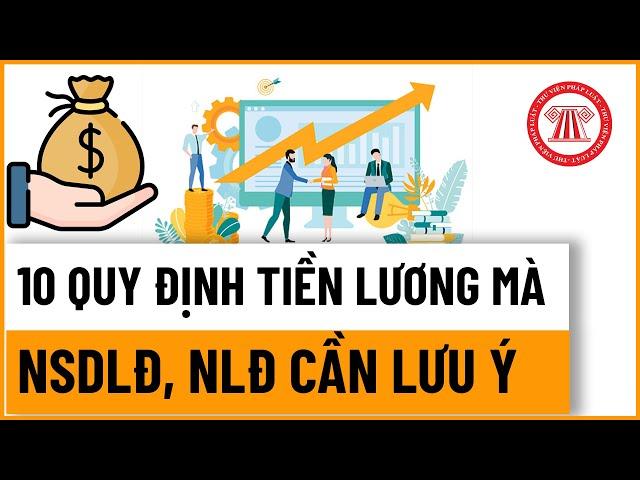 10 Quy Định Tiền Lương Mà NSDLĐ, NLĐ Cần Lưu Ý | TVPL