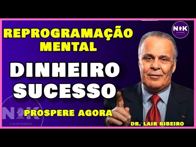 Reprogramação Mental | Hipnose para a Prosperidade. Dinheiro e Sucesso | Dr. Lair Ribeiro