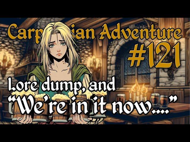 D&D Stream - 7SD Carpathian Adventure Episode 121: Lore dump, and "We're in it now...."