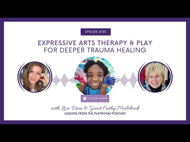 LFPR 135. Cathy Malchiodi: Expressive Arts Therapy & Play for Deeper Trauma Healing