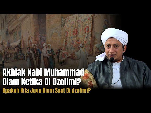 Akhlak Nabi Diam Ketika Di Dzalimi - Habib Hasan Bin Ismail Al Muhdor