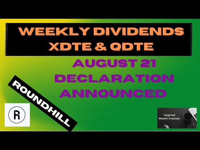 ROUNDHILL DECLARATIONS FOR XDTE AND QDTE DECLARED AUG 21 Buy before Aug 22 Get paid on Aug 23