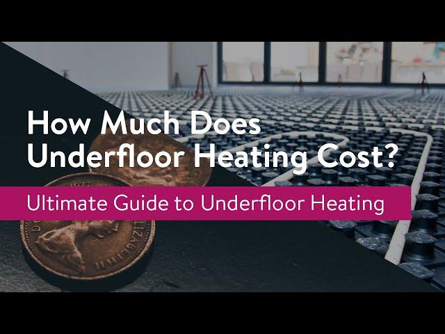 How Much Does Underfloor Heating Cost?