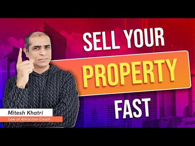 How to sell your property fast | Mitesh Khatri | Law of Attraction