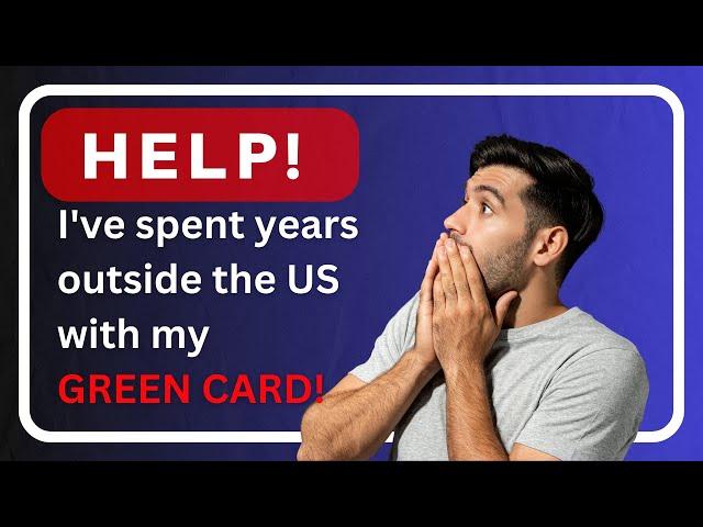 How not to abandon your green card!