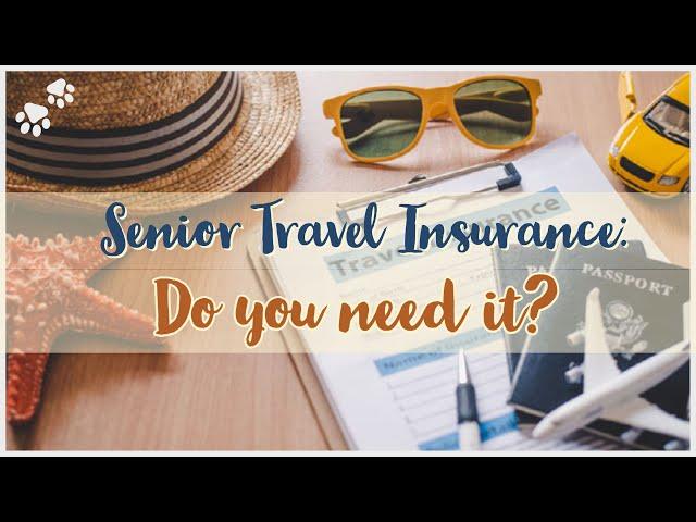 Senior Travel Insurance: Do you need it?