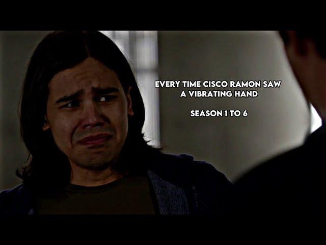 Every time Cisco Ramon saw a vibrating hand (season 1 to 6)