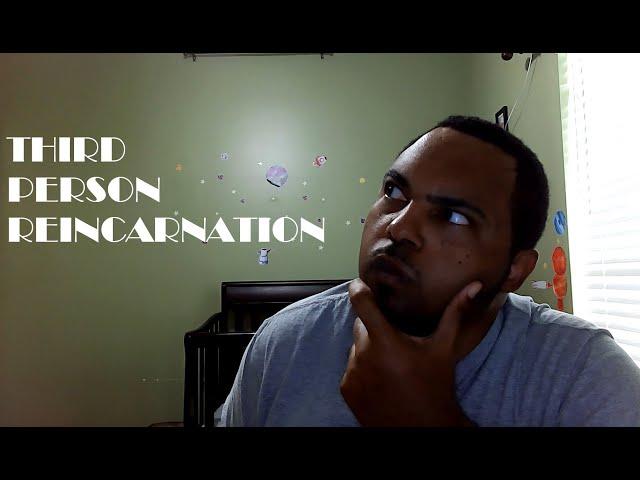3rd Person Reincarnation