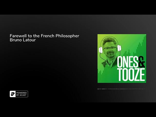 Farewell to the French Philosopher Bruno Latour | Ones and Tooze Ep. 59 | An FP Podcast