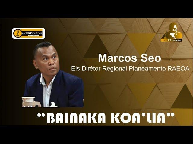 "BAINAKA KOALIA"  Hamutuk Marcos Seo, Diretor Regional Planeamento RAEOA Sesante