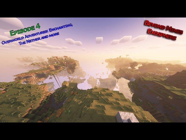 Ep 4 Overworld Adventures: Enchanting, The Nether and more. | Minecraft Beyond Mines: Exosphere