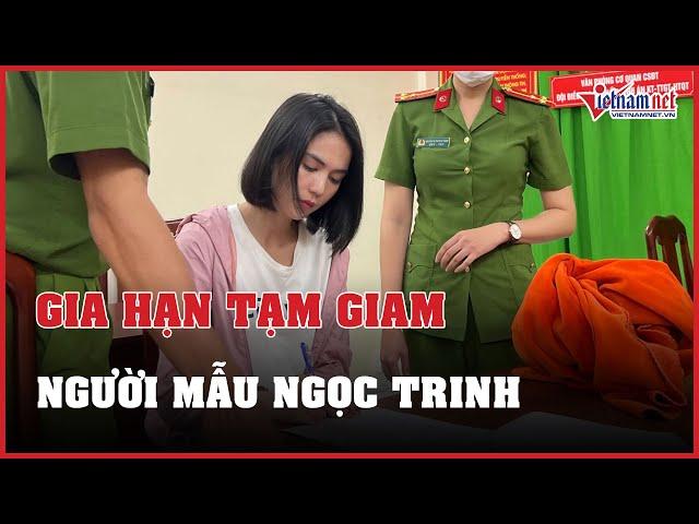 Người mẫu Ngọc Trinh tiếp tục bị tạm giam | Báo VietNamNet