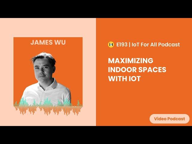 Maximizing Indoor Spaces With IoT | InnerSpace's James Wu | E192