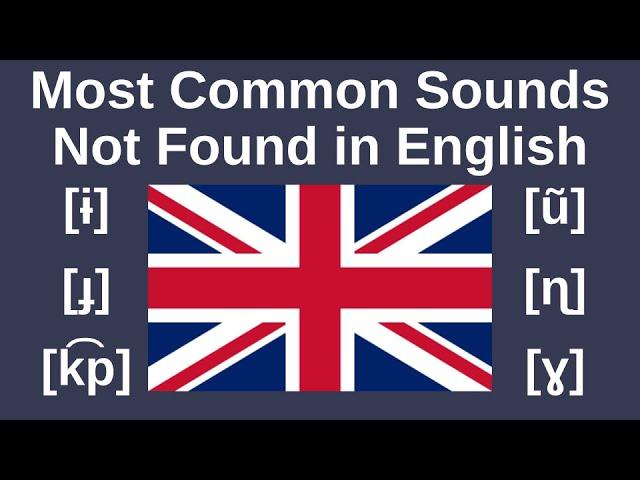 Most Common Sounds NOT in English